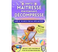 Merci Maitresse, maintenant décompresse - Cahier de vacances pour ma super maitresse: Cadeau personnalisé pour maitresse d'école