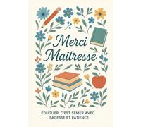 Merci Maîtresse - Petit Carnet Mignon à Remplir ou Offrir: Un carnet de 100 pages pour écrire, noter et dire merci - Cadeau adorable et utile pour la fin d’année scolaire