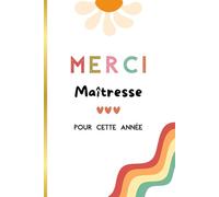 Merci Maîtresse Pour Cette Année :: Cadeau original de fin d'année pour remercier sa maîtresse: Carnet de notes, journal intime, cahier d'écriture, 100 pages, Cadeau Maîtresse.