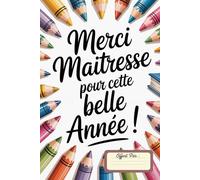 Merci Maitresse pour cette belle année: Carnet de Notes Pour Maîtresse, Institutrice, Professeure des Ecoles | Idée Cadeau Personnalisé de Fin d'Année Scolaire | Carnet Ligné 100 Pages