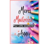Merci Maîtresse pour cette excellente année: Merci Maîtresse: Le carnet de notes parfait pour remercier une maîtresse exceptionnelle en fin d'année ... ATSEM, maitresse de maternelle et primair