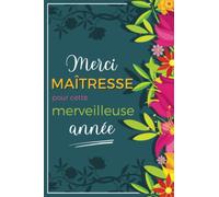 Merci Maîtresse pour cette merveilleuse année: idée cadeau fin d'année pour une super Maîtresse | carnet de notes personnalisable pour offrir à ... | avec sommaire et pages lignées numérotées