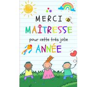 Merci MAÎTRESSE pour cette très jolie année: Carnet de Notes: cadeau personnalisé et original à offrir à sa maîtresse pour dire merci, cadeau de fin d'année ou cadeau de retraite