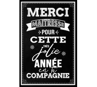 Merci Maîtresse pour cette très jolie année - Carnet de Notes d'une Maîtresse Super Chouette: Idée cadeau original et Unique avec citation positive ... la maîtresse d'école en fin d'année scolaire