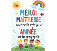 Merci maitresse pour cette très jolie année en ta compagnie: Carnet de notes - Cadeau personnalisé maitresse d’école maternelle, nounou ou ATSEM - Cadeau original fin d’année scolaire.