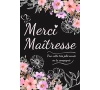 Merci Maîtresse Pour Cette Très Jolie Année en ta Compagnie: Carnet de Notes Personnalisé pour dire Merci Maîtresse | Cahier Personnalisé pour Remercier Enseignant, Instituteur, et ATSEM