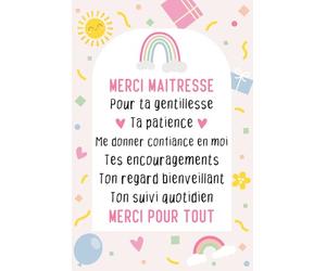 Merci Maitresse Pour ta gentillesse, Ta patience, Me donner confiance en moi, Tes encouragements, Ton regard bienveillant, Ton suivi quotidien, Merci ... scolaire pour professeure, Institutrice