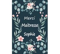 Merci maitresse Sophie: Cadeau original - Carnet de notes personnalisé pour dire merci à sa maîtresse d'école en fin d'année scolaire / cadeau Atsem maternelle, institutrice | 100 pages.