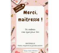 Merci, Maîtresse !: Un cadeau rien que pour toi - Maternelle -