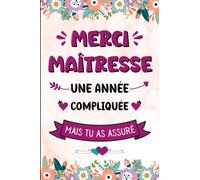 Merci Maitresse Une Année Compliquée: Cadeau Maitresse Fin D'année Scolaire Institutrice / Maître / ATSEM / Enseignante / Un Carnet D'école / Collège , Carnet de notes A5