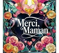 Merci, Maman! Un livre cadeau à colorier: Plus de 40 motifs pour remercier maman avec amour et créativité