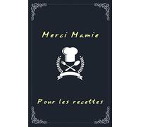 Merci Mamie pour les recettes: Livre de recettes à compléter carnet pour 114 recette de cuisine .