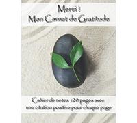 Merci ! Mon Carnet de Gratitude: 120 pages lignées avec une citation positive ou une pensée inspirante pour chaque page
