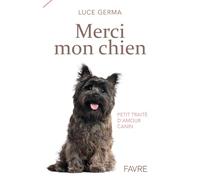 Merci mon chien - Petit traité d'amour canin