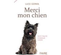 Merci mon chien - Petit traité d'amour canin Luce Germa (Auteur)