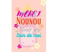 Merci Nounou, merci Tata pour tout ce que tu as fait pour moi. Cadeau pour ta nounou.: Carnet de notes ligné personnalisable pour offrir en cadeau à ... t’aide à grandir et qui prend soin de toi.