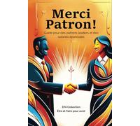Merci Patron !: Guide pour des patrons leaders et des salariés épanouies