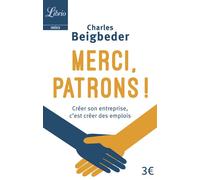 Merci, patrons ! Créer son entreprise, c'est créer de emplois - Charles Beigbeder - Librio - Poche - Essai