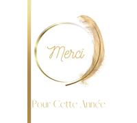 Merci Pour Cette Année: Carnet de Notes Message Personnalisé, Cadeau De Fin D'année Scolaire Pour Maître, Maîtresse d'école, Professeur des Ecoles, ... De Notes Blanc et Doré Ligné de 102 pages |