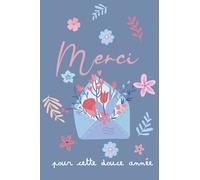 Merci pour cette douce année: carnet de note original pour dire merci à son institutrice, son ATSEM, ou encore sa nounou - cadeau idéal pour la fin ... scolaire (école primaire, maternelle...).
