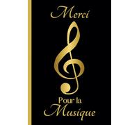 Merci Pour la Musique: Carnet idée cadeau pour Professeur de Musique, Conservatoire, Enseignant Lycée, Collège, Prof de Musique, Piano, Guitare, ... Message Personnalisé Merci pour la Musique |