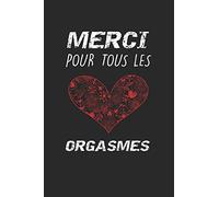 Merci Pour Tous Les Orgasmes: Carnet | Cadeau mignon drôle de Saint Valentin pour elle ou lui | cahier ligné | Parfait comme cadeau pour votre incroyable partenaire