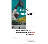 Merci Président Développement et domination autoritaire au Soudan - Anne-Laure Mahé - Presses Universitaires Du Septen-Trion - broché - Essai