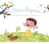 Merci Seigneur - Mes premiers mots pour louer Dieu - Augustine Gadient - Mame - cartonné - Document jeunesse dès 3 ans