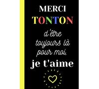 MERCI TONTON d'être toujours là pour moi, je t'aime: Carnet de note amour original je t'aime Tonton, 100 pages lignées à remplir, format 6*9 pouces, ... Journal amour je t'aime- Carnet original.