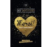 Merci ! Tout simplement: Le carnet incontournable des gratitudes pour cultiver votre bien-être en 15 minutes par jour à compléter pour 3 mois de sérénité