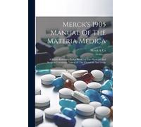 Merck's 1905 Manual Of The Materia Medica