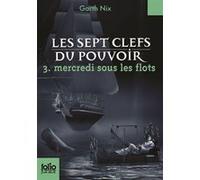 Garth Nix – Les Sept Clefs du Pouvoir, Tome 3 : Mercredi sous les flots – Poche
