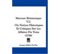 Mercure Britannique V2: Ou Notices Historiques Et Critiques Sur Les Affaires Du Tems (1798) Du Pan, Jacques Mallet (Auteur)