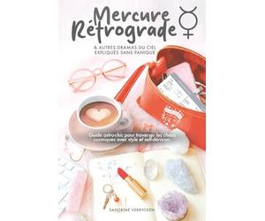 Mercure Rétrograde et autres Dramas du Ciel expliqués sans panique: Guide astro-chic pour traverser les chaos cosmiques avec style et self-dérision.