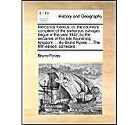 Mercurius Rusticus: Or, The Country's Complaint Of The Barbarous Outrages Begun In The Year 1642, By The Sectaries Of This Late Flourishing Kingdom. ... By Bruno Ryves, ... The Fifth Edition, Correcte