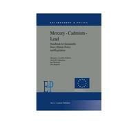 Mercury - Cadmium - Lead Handbook For Sustainable Heavy Metals Policy And Regulation