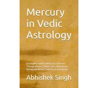 Mercury in Vedic Astrology: A Complete Guide to Mercury's Influence Through Houses, Zodiac Signs, Mahadasha, Retrograde Motion, and Practical Remedies