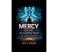 Mercy (2026): The AI Courtroom Thriller: Ethics, Technology, and Human Morality in a Near-Future Legal Battle