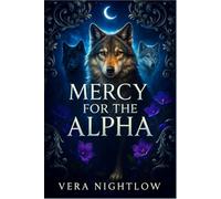 Mercy for the Alpha: A Fated Mates Alpha Werewolf Romance of Mercy and Choice