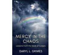 Mercy In The Chaos: Lessons From The Book Of Judges Paperback By Daryl L Grimes