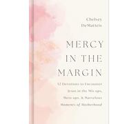 Mercy in the Margin: 52 Devotions to Encounter Jesus in the Mix-Ups, Mess-Ups, and Marvelous Moments of Motherhood