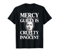 Mercy to The Guilty is Cruelty to The Innocent T-Shirt