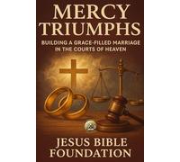 Mercy Triumphs: Building a Grace-Filled Marriage in the Courts of Heaven