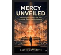 Mercy Unveiled: Exploring the Story, Craft, and Cultural Impact Behind the Film