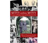 Mercy Within Mercy: Georges And Pauline Vanier And The Search For God (Paperback) Mary Frances Coady, (Auteur)