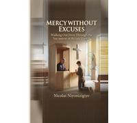 MERCY WITHOUT EXCUSES: Walking Out Freer Through the Sacrament of Reconciliation
