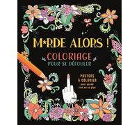 Merde alors ! Coloriage pour se défouler: Coloriage pour se défouler