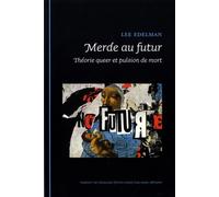 Merde Au Futur - Théorie Queer Et Pulsion De Mort