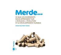 Merde... - Ce que les excréments nous apprennent... Ce que les excréments nous apprennent sur l'écologie, l'évolution et le développement durable - David Waltner-Toews - Piranha - broché - Essai