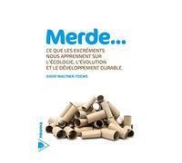 Merde... - Ce que les excréments nous apprennent... Ce que les excréments nous apprennent sur l'écologie, l'évolution et le développement durable - David Waltner-Toews - Piranha - broché - Essai